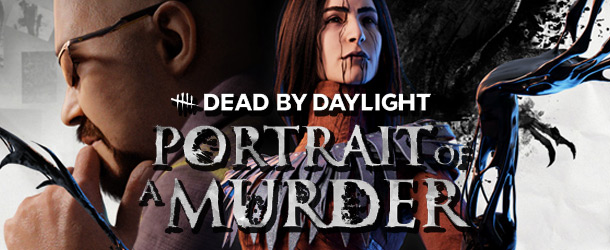 DEAD BY DAYLIGHT - PORTRAIT OF A MURDER