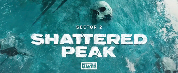 MEET YOUR MAKER: SECTOR 2 - SHATTERED PEAK